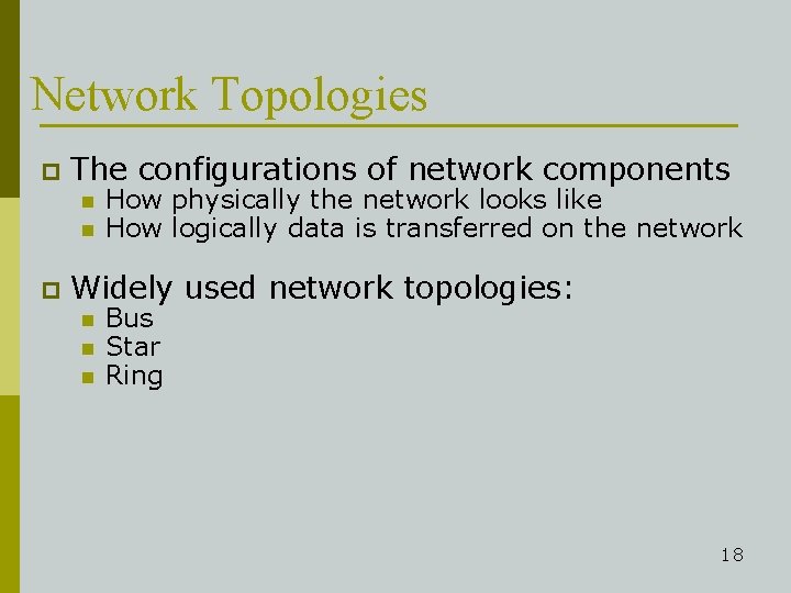 Network Topologies p The configurations of network components n n p How physically the