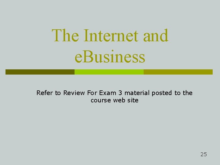 The Internet and e. Business Refer to Review For Exam 3 material posted to