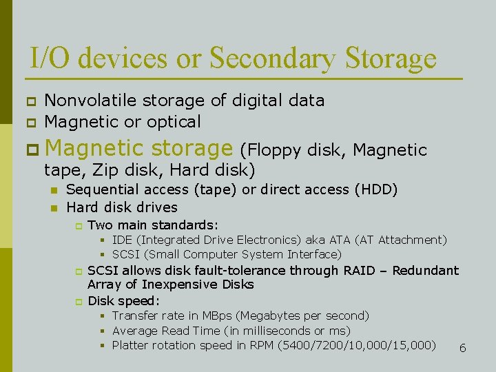 I/O devices or Secondary Storage p p Nonvolatile storage of digital data Magnetic or