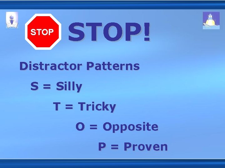 STOP! Distractor Patterns S = Silly T = Tricky O = Opposite P =