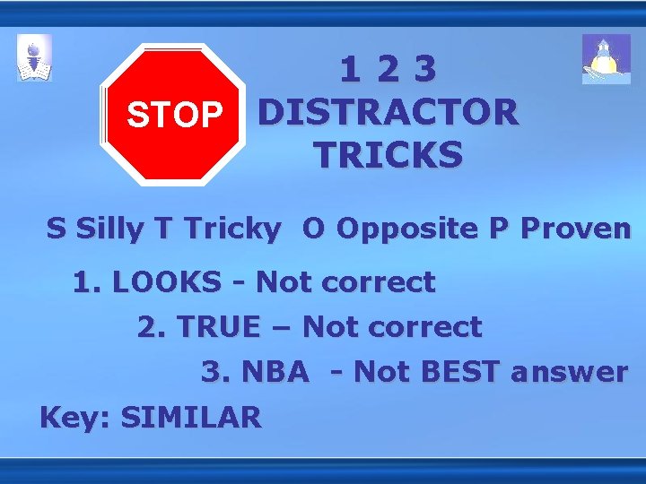 123 STOP DISTRACTOR TRICKS S Silly T Tricky O Opposite P Proven 1. LOOKS