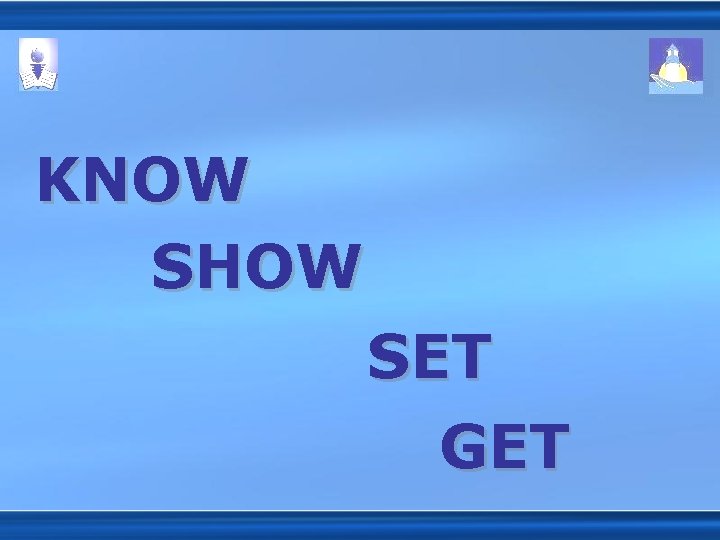 KNOW SHOW SET GET 