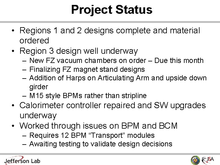 Project Status • Regions 1 and 2 designs complete and material ordered • Region