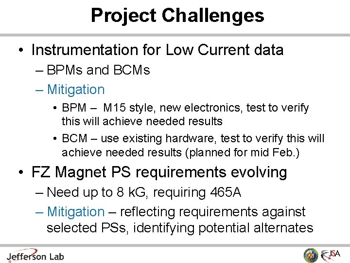 Project Challenges • Instrumentation for Low Current data – BPMs and BCMs – Mitigation