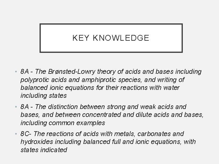 KEY KNOWLEDGE • 8 A - The Brønsted-Lowry theory of acids and bases including