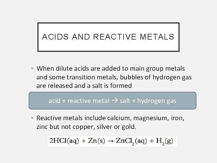 ACIDS AND REACTIVE METALS • When dilute acids are added to main group metals