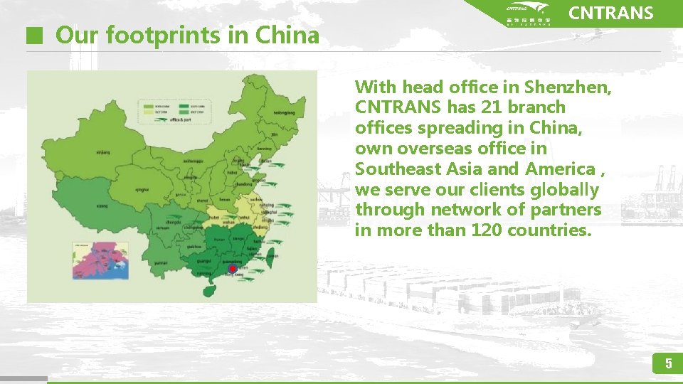 Our footprints in China CNTRANS With head office in Shenzhen, CNTRANS has 21 branch