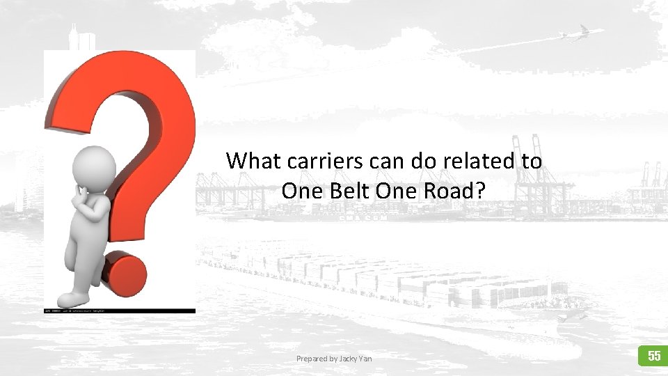 What carriers can do related to One Belt One Road? Prepared by Jacky Yan