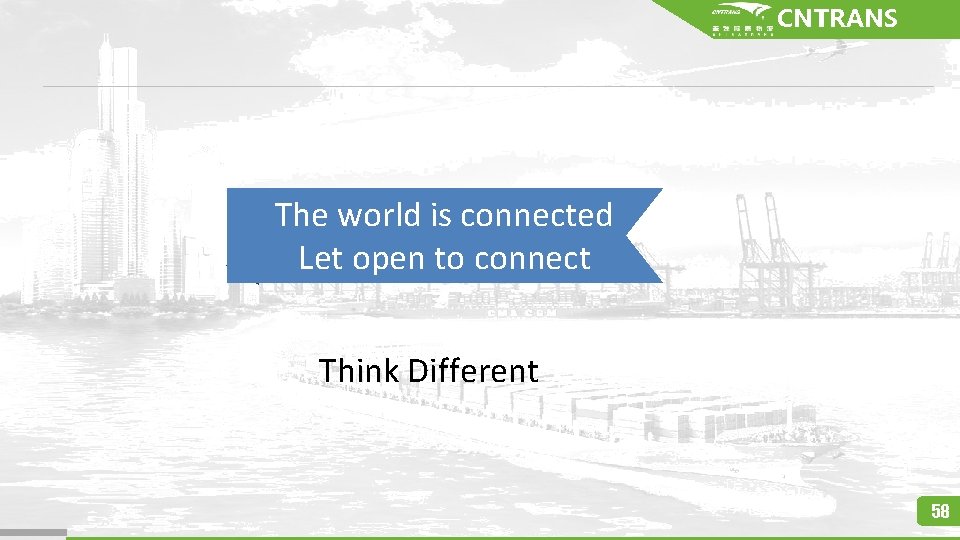 CNTRANS The world is connected Let open to connect Think Different 58 