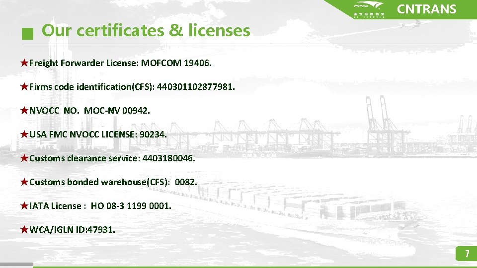 CNTRANS Our certificates & licenses ★Freight Forwarder License: MOFCOM 19406. ★Firms code identification(CFS): 440301102877981.