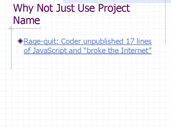 Why Not Just Use Project Name Rage-quit: Coder unpublished 17 lines of Java. Script