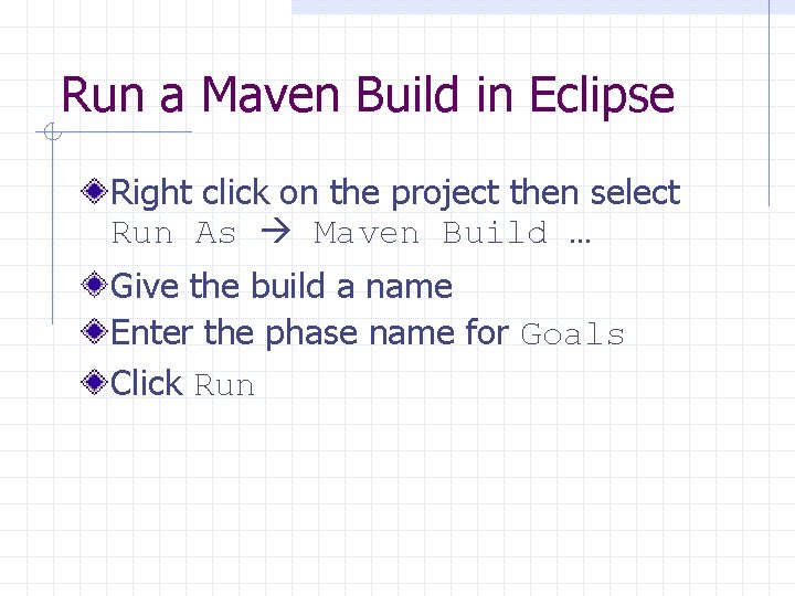 Run a Maven Build in Eclipse Right click on the project then select Run