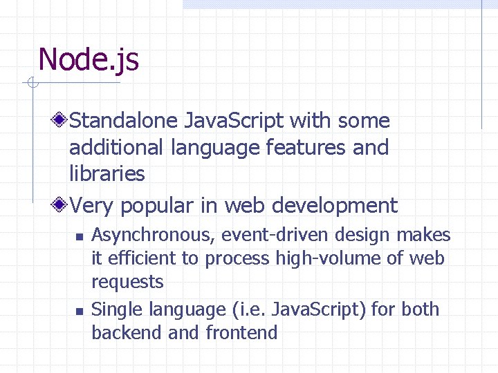 Node. js Standalone Java. Script with some additional language features and libraries Very popular