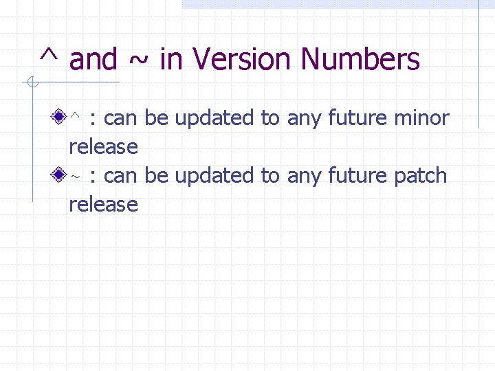 ^ and ~ in Version Numbers ^ : can be updated to any future