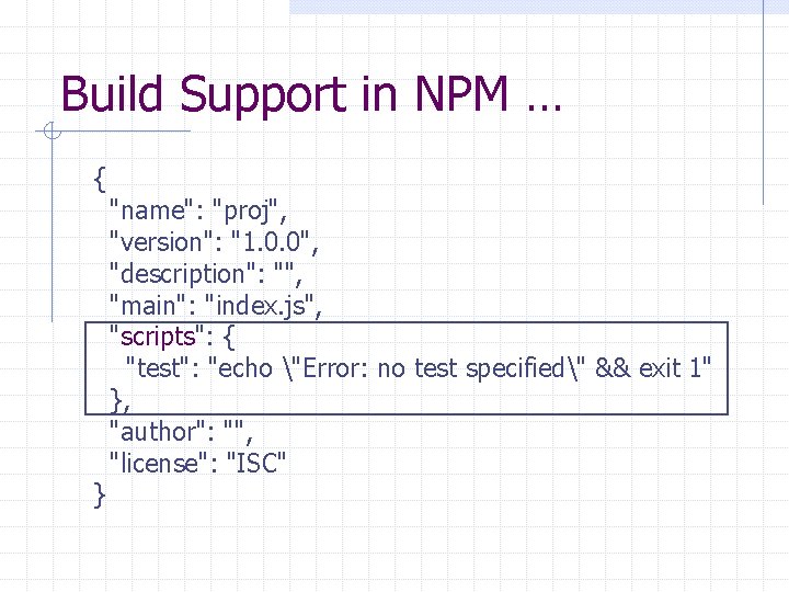 Build Support in NPM … { } "name": "proj", "version": "1. 0. 0", "description":
