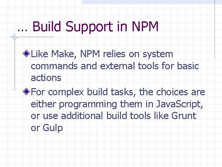 … Build Support in NPM Like Make, NPM relies on system commands and external