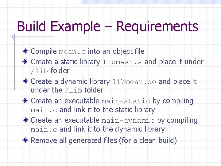 Build Example – Requirements Compile mean. c into an object file Create a static