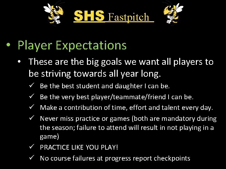 SHS Fastpitch • Player Expectations • These are the big goals we want all