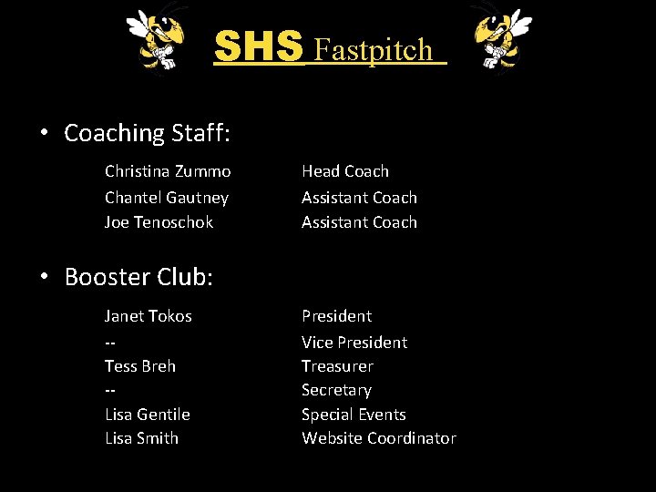 SHS Fastpitch • Coaching Staff: Christina Zummo Chantel Gautney Joe Tenoschok Head Coach Assistant