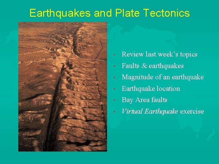 Earthquakes and Plate Tectonics • Review last week’s topics • Faults & earthquakes •