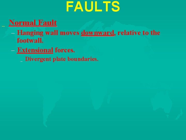 FAULTS _ Normal Fault – Hanging wall moves downward, relative to the footwall. –