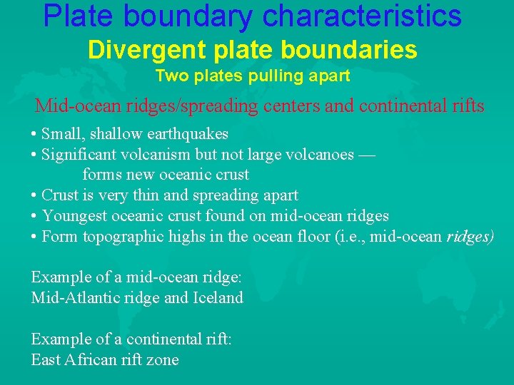 Plate boundary characteristics Divergent plate boundaries Two plates pulling apart Mid-ocean ridges/spreading centers and