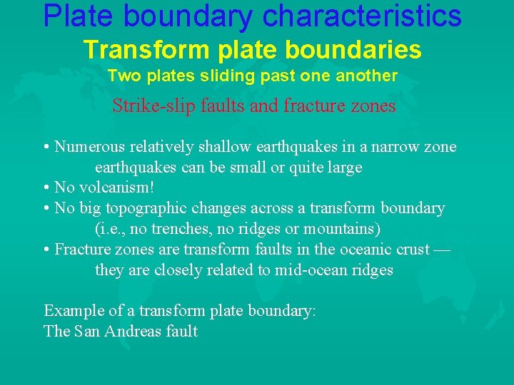Plate boundary characteristics Transform plate boundaries Two plates sliding past one another Strike-slip faults