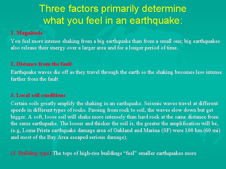 Three factors primarily determine what you feel in an earthquake: 1. Magnitude You feel