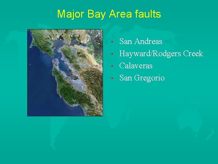 Major Bay Area faults • • San Andreas Hayward/Rodgers Creek Calaveras San Gregorio 