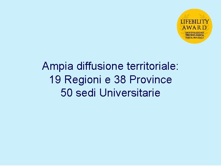 Ampia diffusione territoriale: 19 Regioni e 38 Province 50 sedi Universitarie 