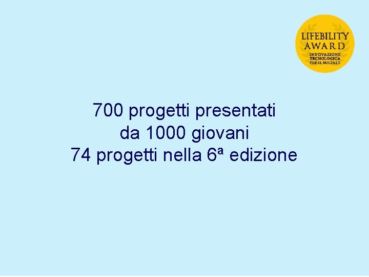 700 progetti presentati da 1000 giovani 74 progetti nella 6ª edizione 