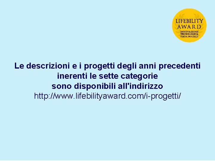 Le descrizioni e i progetti degli anni precedenti inerenti le sette categorie sono disponibili