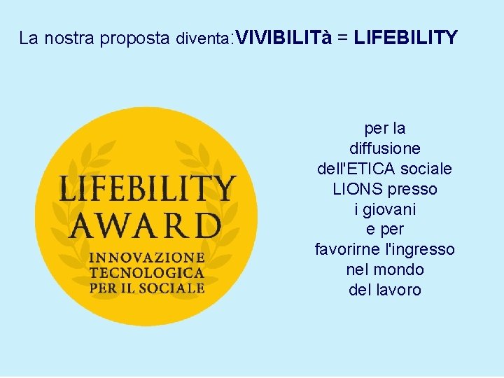 La nostra proposta diventa: VIVIBILITà = LIFEBILITY per la diffusione dell'ETICA sociale LIONS presso