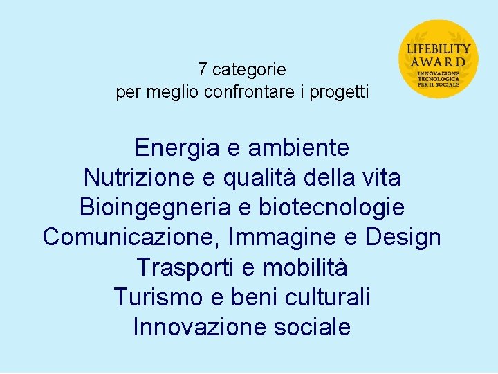 7 categorie per meglio confrontare i progetti Energia e ambiente Nutrizione e qualità della