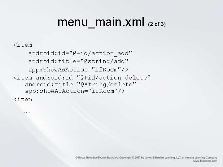 menu_main. xml (2 of 3) <item android: id="@+id/action_add" android: title="@string/add" app: show. As. Action="if.
