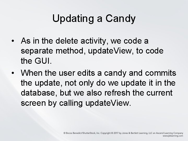 Updating a Candy • As in the delete activity, we code a separate method,