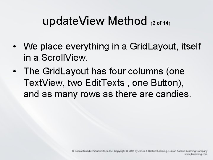 update. View Method (2 of 14) • We place everything in a Grid. Layout,