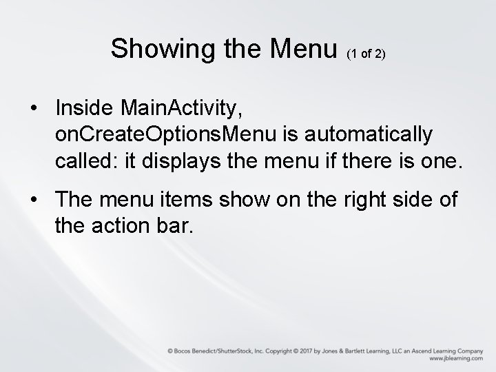 Showing the Menu (1 of 2) • Inside Main. Activity, on. Create. Options. Menu