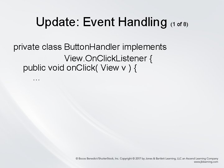 Update: Event Handling (1 of 8) private class Button. Handler implements View. On. Click.