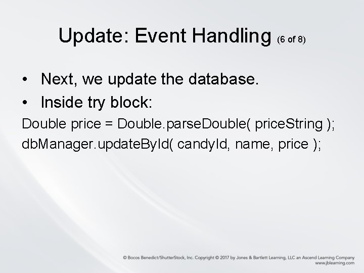 Update: Event Handling (6 of 8) • Next, we update the database. • Inside