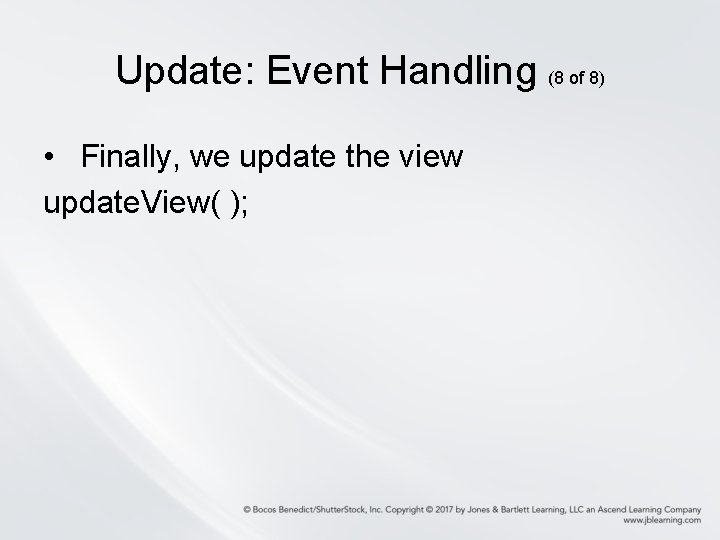 Update: Event Handling (8 of 8) • Finally, we update the view update. View(