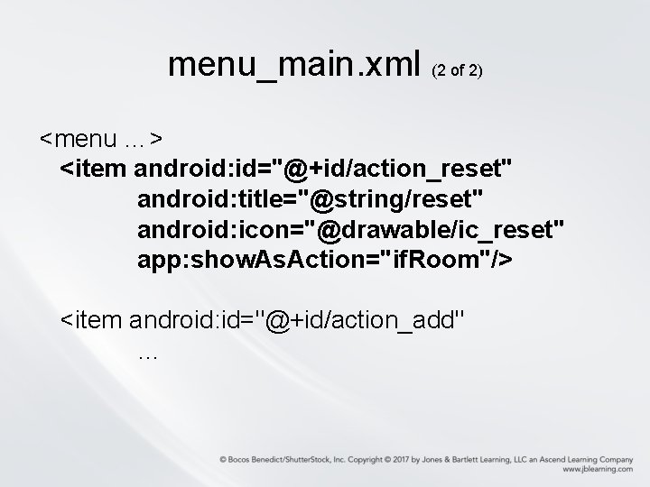 menu_main. xml (2 of 2) <menu …> <item android: id="@+id/action_reset" android: title="@string/reset" android: icon="@drawable/ic_reset"