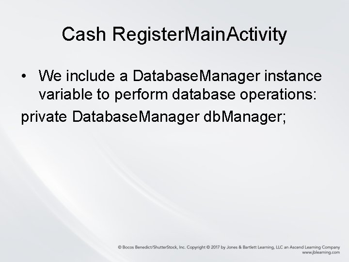 Cash Register. Main. Activity • We include a Database. Manager instance variable to perform