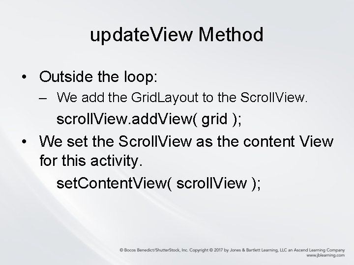 update. View Method • Outside the loop: – We add the Grid. Layout to