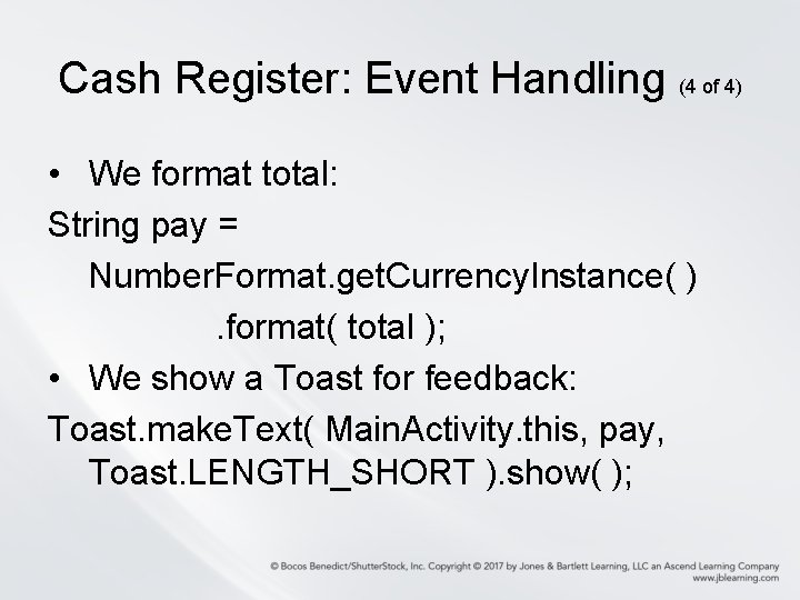 Cash Register: Event Handling (4 of 4) • We format total: String pay =