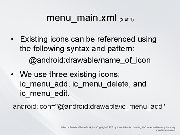 menu_main. xml (2 of 4) • Existing icons can be referenced using the following