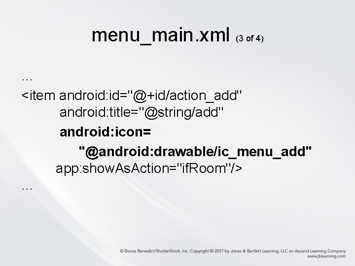 menu_main. xml (3 of 4) … <item android: id="@+id/action_add" android: title="@string/add" android: icon= "@android: