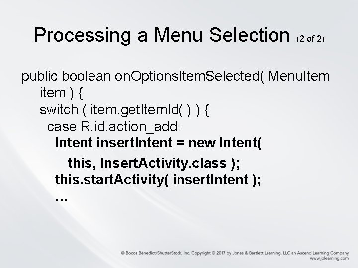 Processing a Menu Selection (2 of 2) public boolean on. Options. Item. Selected( Menu.