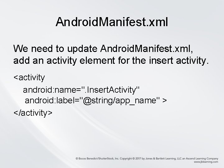 Android. Manifest. xml We need to update Android. Manifest. xml, add an activity element
