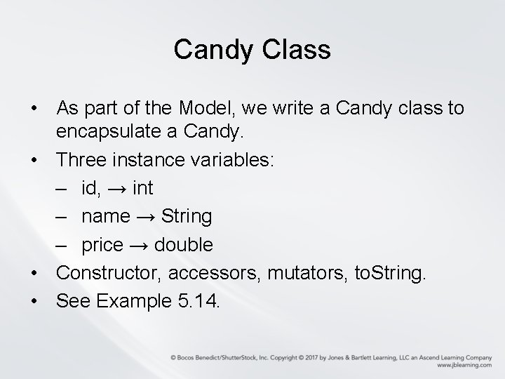 Candy Class • As part of the Model, we write a Candy class to